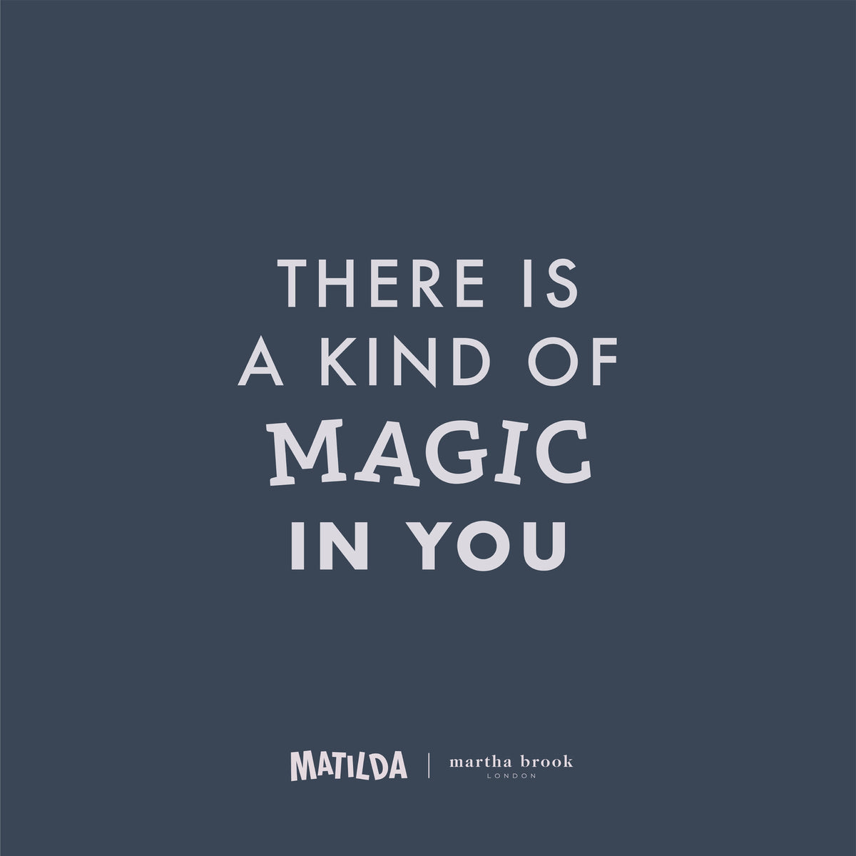 martha brook x matilda best matilda quotes there is a kind of magic in you square