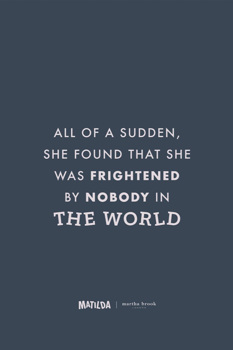 martha brook x matilda best matilda quotes all of a sudden she found that she was frightened by nobody in the world