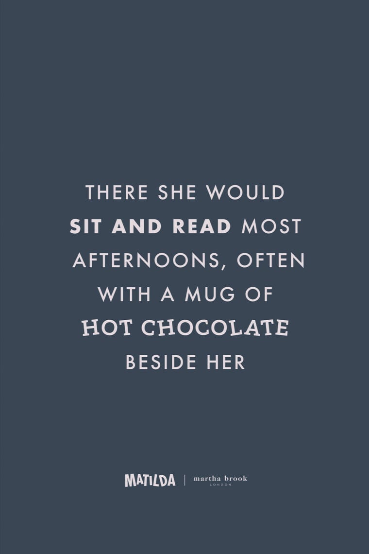 martha brook x matilda best matilda quotes there she would sit and read most afternoons often with a mug of hot chocolate beside her