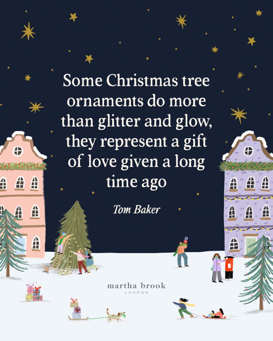 martha brook blog post 12 of the best christmas quotes for 2025 Some Christmas tree ornaments do more than glitter and glow, they represent a gift of love given a long time ago - Tom Baker