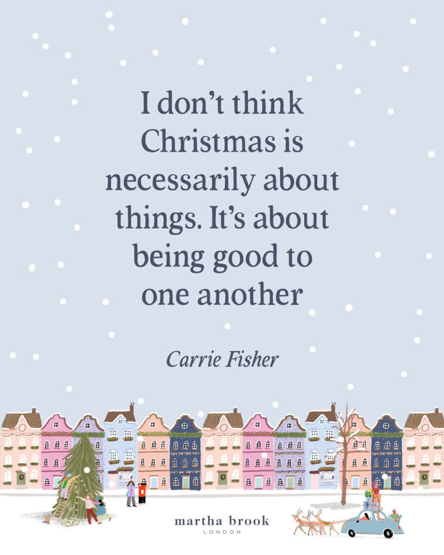 martha brook blog post 12 of the best christmas quotes for 2025 I don't think Christmas is necessarily about things. It's about being good to one another - Carrie Fisher