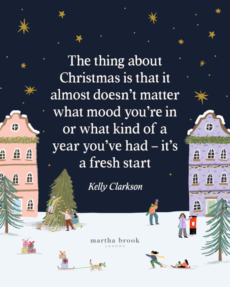 martha brook blog post 12 of the best christmas quotes for 2025 The thing about Christmas is that it almost doesn't matter what mood you're in or what kind of a year you've had - it's a fresh start - Kelly Clarkson