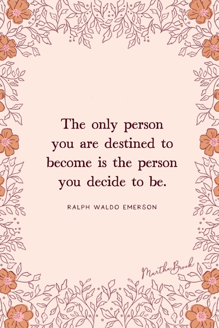 martha brook blog post 13 of the best motivational quotes The only person you are destined to become is the person you decide to be - Ralph Waldo Emerson