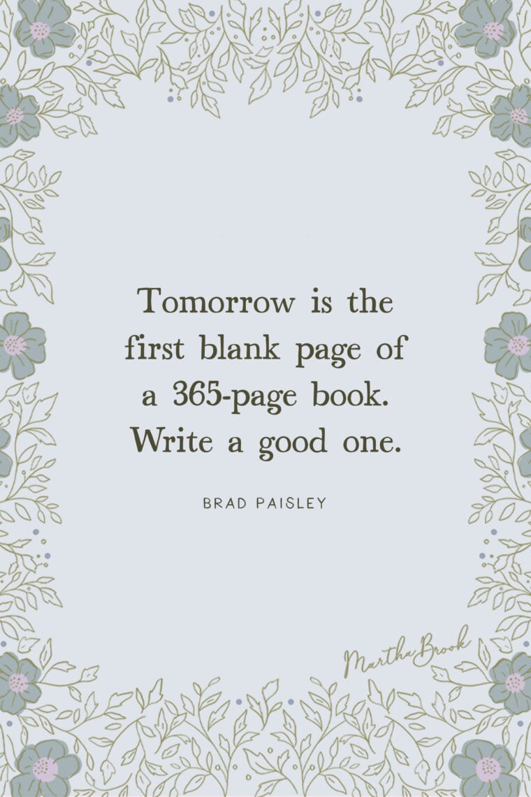 martha brook blog post 13 of the best motivational quotes Tomorrow is the first blank page of a 365-page book. Write a good one - Brad Paisley
