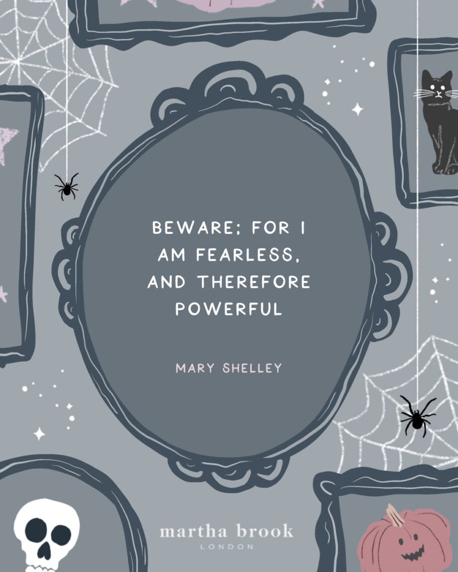 martha brook blog post 12 scary halloween quotes Beware; for I am fearless, and therefore powerful - Mary Shelley