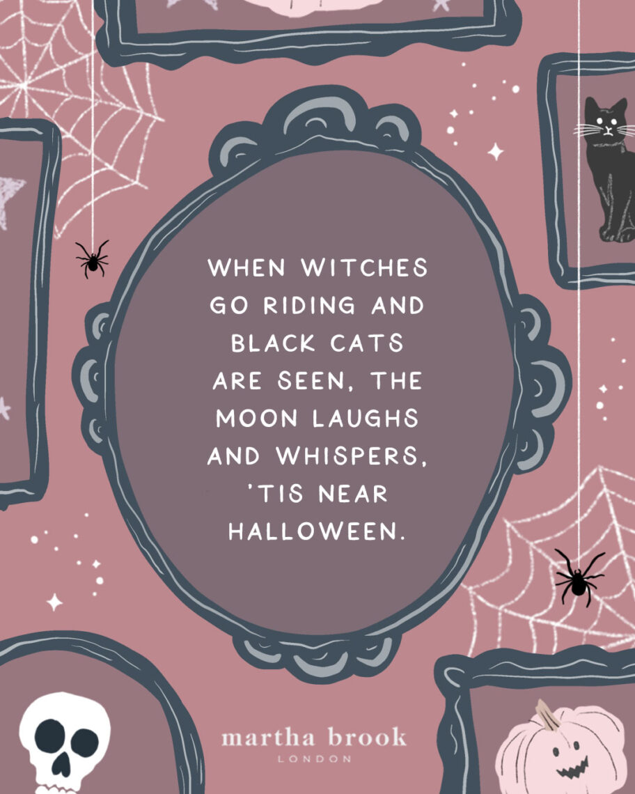 martha brook blog post 12 scary halloween quotes hen witches go riding and black cats are seen, the moon laughs and whispers, 'tis near Halloween. 