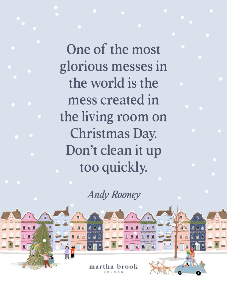 martha brook blog post 12 popular christmas quotes One of the most glorious messes in the world is the mess created in the living room on Christmas Day. Don't clean it up too quickly. - Andy Rooney