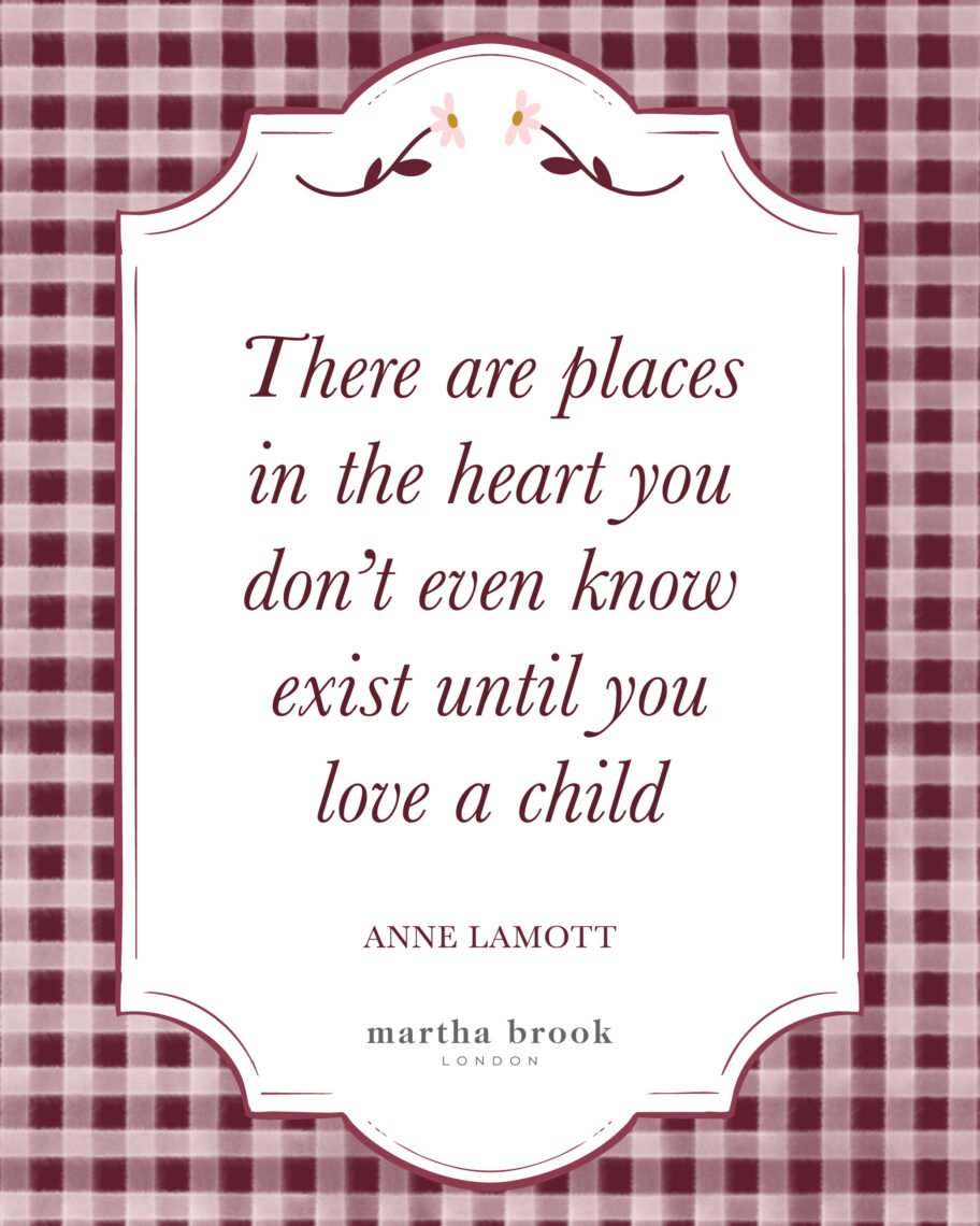 Martha brook blog 10 of the best motherhood quotes There are places in the heart you don't even know exist until you love a child - Anne Lamott